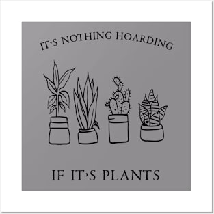 It's Nothing Hoarding If It's Plants Posters and Art